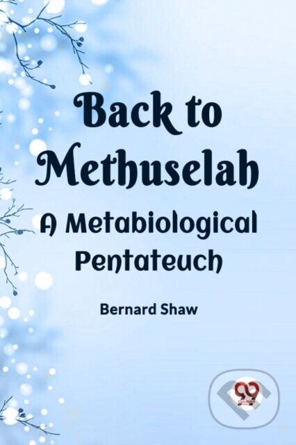 BACK TO METHUSELAHA Metabiological Pentateuch (Edition2023) - Bernard Shaw