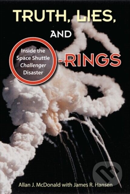 Truth, Lies, and O-Rings - Allan J. McDonald, James R. Hansen
