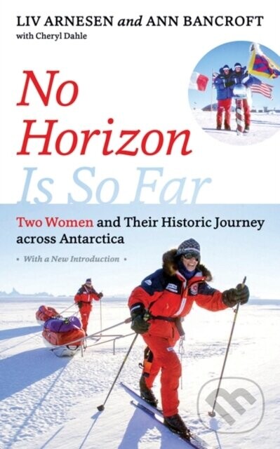 No Horizon Is So Far - Ann Bancroft, Liv Arnesen, Cheryl Dahle