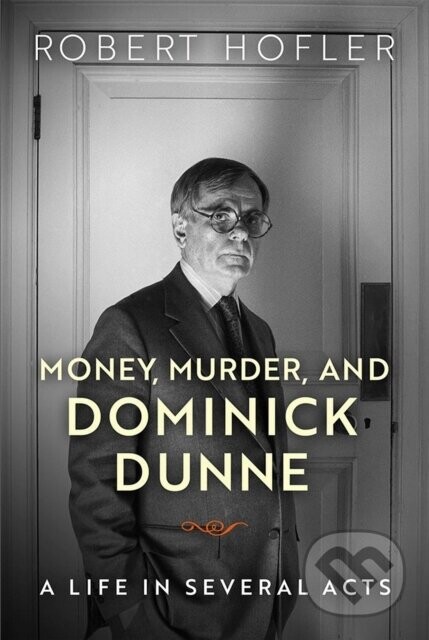 Money, Murder, and Dominick Dunne - Robert Hofler