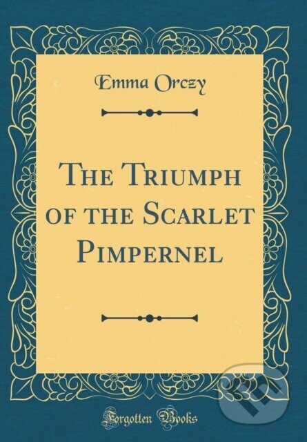 Triumph Of The Scarlet Pimpernel - Emma Orczy
