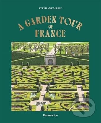 A Garden Tour of France - Stephane Marie