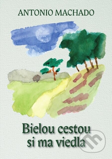 Bielou cestou si ma viedla - Antonio Machado, Ľudovít Hološka (ilustrátor)