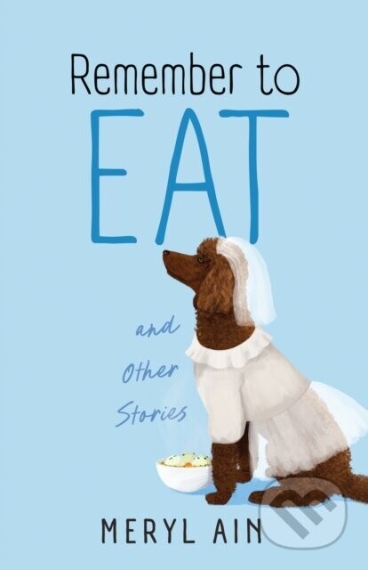 Remember to Eat and Other Stores - Meryl Ain