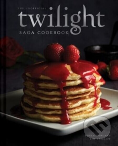 The Unofficial Twilight Saga Cookbook [UK Edition] - Kayla Ruhland