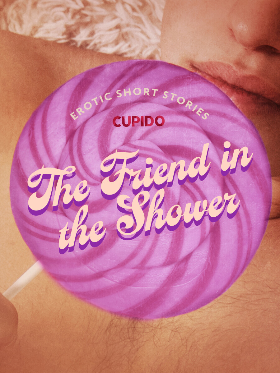 The Friend in the Shower  - Cupido