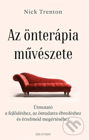 Az önterápia művészete - Útmutató a fejlődéshez, az öntudatra ébredéshez és érzelmeid megértéséhez - Good Life Books
