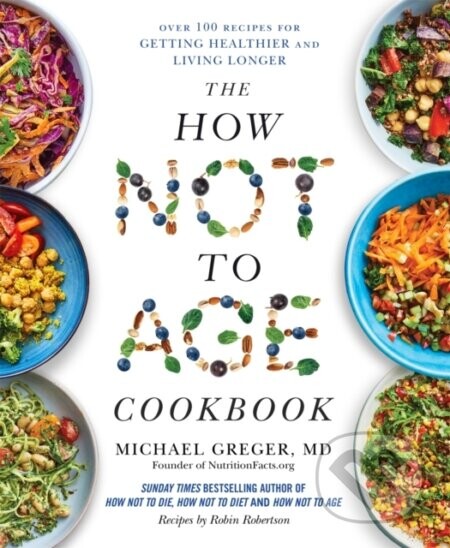 The How Not to Age Cookbook - Michael Greger