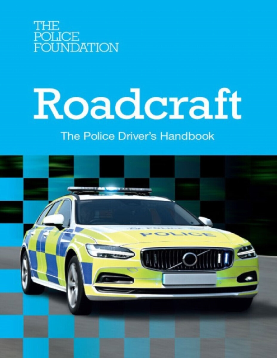 Roadcraft - the Police Drivers Handbook - Police Foundation