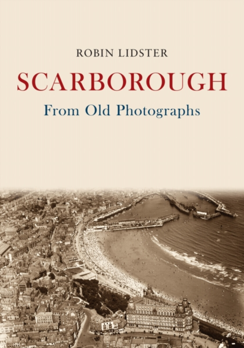 Scarborough From Old Photographs - Robin Lidster