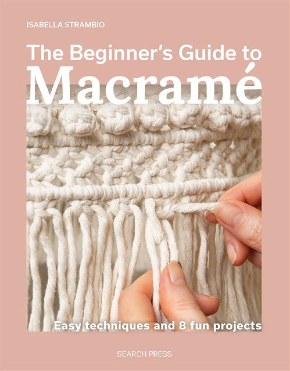 The Beginner's Guide to Macrame - Isabella Strambio