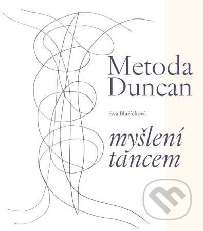 Metoda Duncan – myšlení tancem - Eva Blažíčková