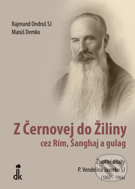 Z Černovej do Žiliny cez Rím, Šanghaj a gulag - Rajmund Ondruš, Matúš Demko