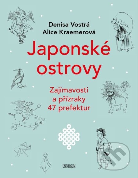 Japonské ostrovy - Zajímavosti a přízraky 47 prefektur - Denisa Vostrá, Alice Kraemerová