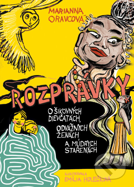 Rozprávky o šikovných dievčatách, odvážnych ženách a múdrych starenách - Marianna Oravcová, Emília Holečková (ilustrátor)