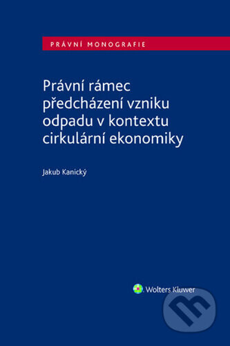 Právní rámec předcházení vzniku odpadu v kontextu cirkulární ekonomiky - Jakub Kanický