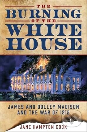 The Burning of the White House - Jane Hampton Cook