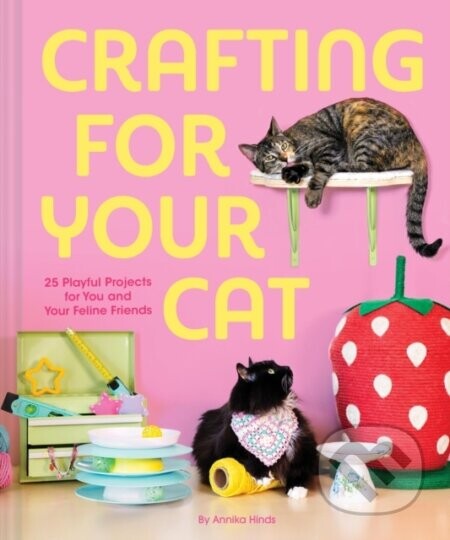 Crafting for Your Cat - Annika Hinds
