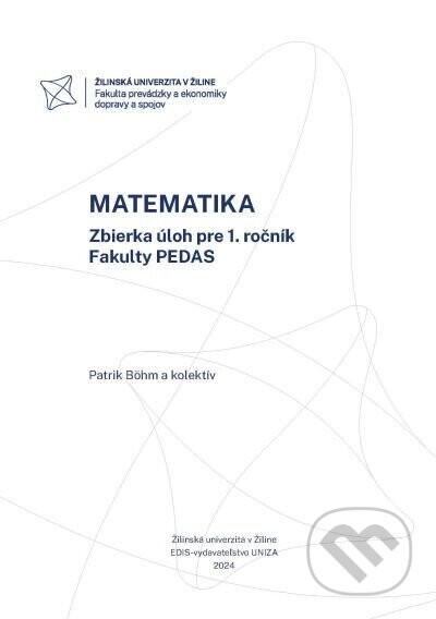 MATEMATIKA Zbierka úloh pre 1. ročník Fakulty PEDAS - Patrik Böhm