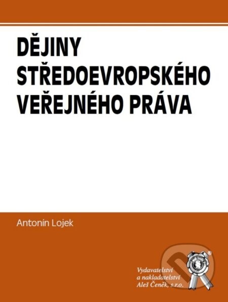 Dějiny středoevropského veřejného práva - Antonin Lojek