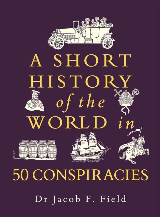 A Short History of the World in 50 Conspiraces