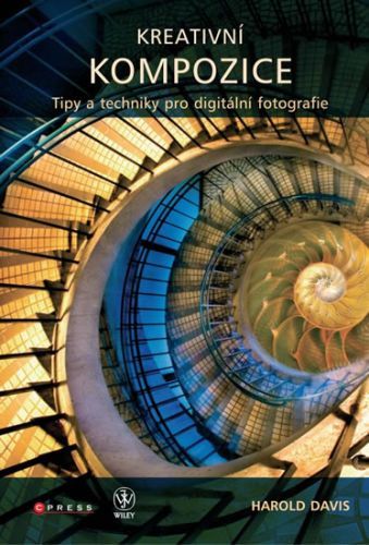 Kreativní kompozice - Tipy a techniky pro digitální fotografie
					 - Davis Harold