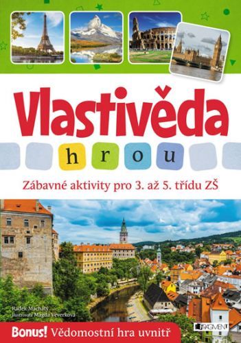 Vlastivěda hrou - Zábavné aktivity pro 3. až 5. třídu ZŠ
					 - Machatý Radek