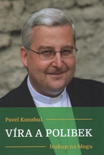 Víra a polibek - biskup na blogu
					 - Konzbul Pavel
