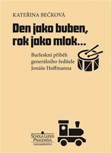 Den jako buben, rok jako mlok… - Burleskní příběh generálního ředitele Jonáše Hoffmanna
					 - Bečková Kateřina