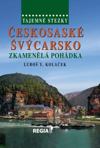 Tajemné stezky - Českosaské Švýcarsko - Zkamenělá pohádka
					 - Koláček Luboš Y.