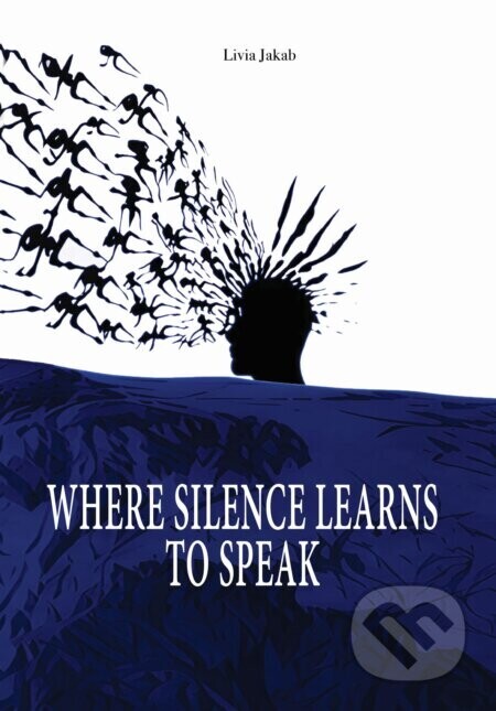 Where Silence Learns to Speak - Livia Jakab
