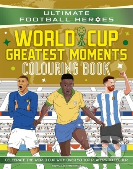 Ultimate Football Heroes Colouring Book: World Cup Greatest Moments - Ultimate Football Heroes