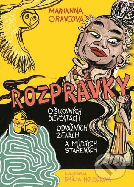 Rozprávky o šikovných dievčinách, odvážnych ženách a múdrych starenách - Marianna Oravcová
