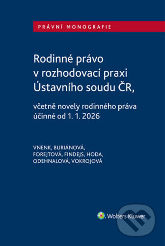 Rodinné právo v rozhodovací praxi Ústavního soudu ČR - Vladislav Vnenk, Pavla Buriánová, Monika Forejtová, Dominik Hoda, Jana Odehnalová, Stanislav Finde