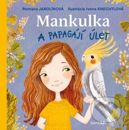 Mankulka a papagájí úlet    - Romana Jarolínová, Ivona Knechtlová (ilustrátor)