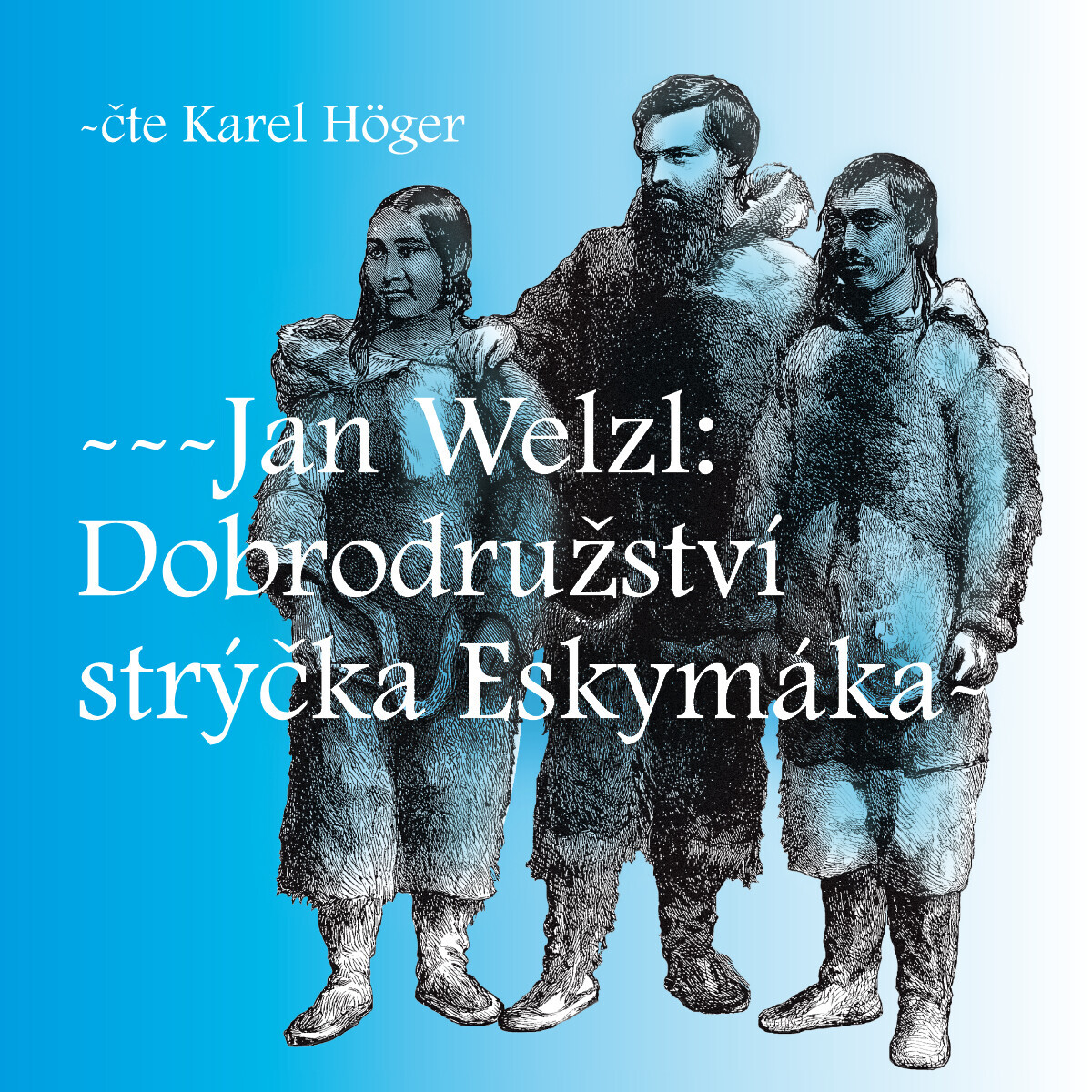 Dobrodružství strýčka Eskymáka - Jan Eskymo Welzl - audiokniha