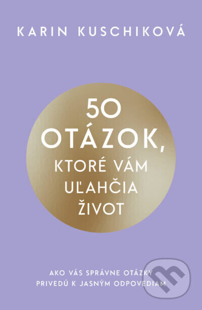 50 otázok, ktoré vám uľahčia život - Karin Kuschik