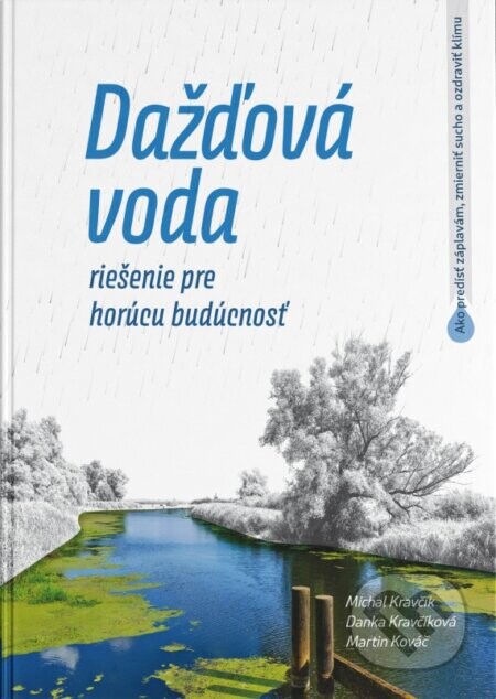Dažďová voda - riešenie pre horúcu budúcnosť - Martin Kováč, Danka Kravčíková, Michal Kravčík
