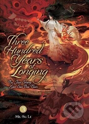 Three Hundred Years of Longing: Bu Jian Shang Xian San Bai Nian (Novel) Vol. 3 - Li Su Mu