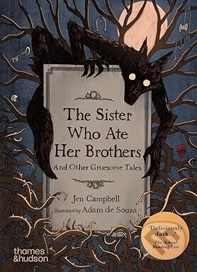 The Sister Who Ate Her Brothers: And Other Gruesome Tales - Adam de Souza, Jen Campbell