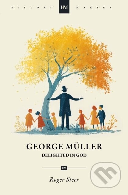 George Muller: Delighted in God - Roger Steer