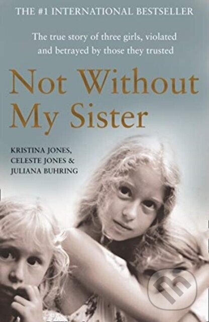 Not Without My Sister - Celeste Jones, Kristina Jones, Juliana Buhring
