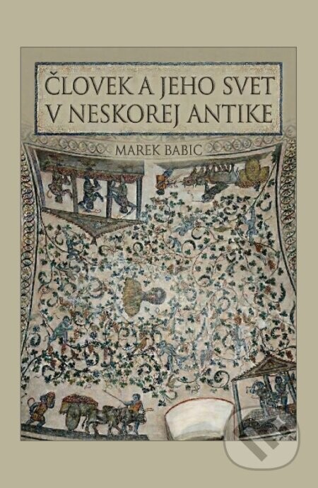 Človek a jeho svet v neskorej antike - Marek Babic