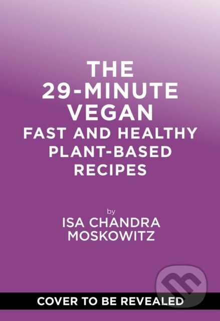 The 29-Minute Vegan - Isa Chandra Moskowitz