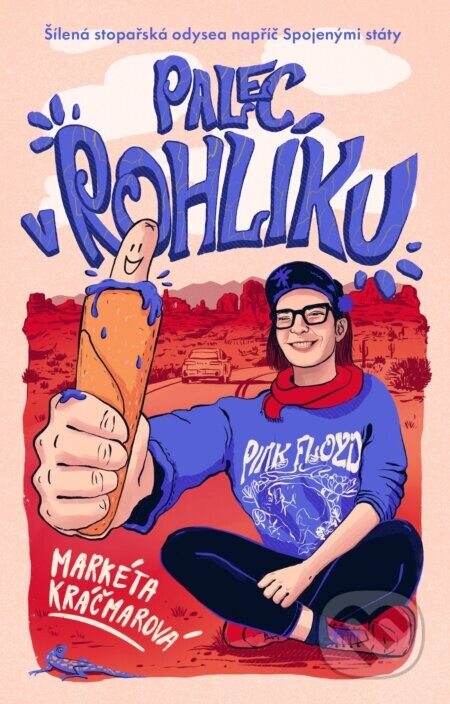 Palec v rohlíku: Šílená stopařská odysea napříč Spojenými státy - Markéta Kráčmarová