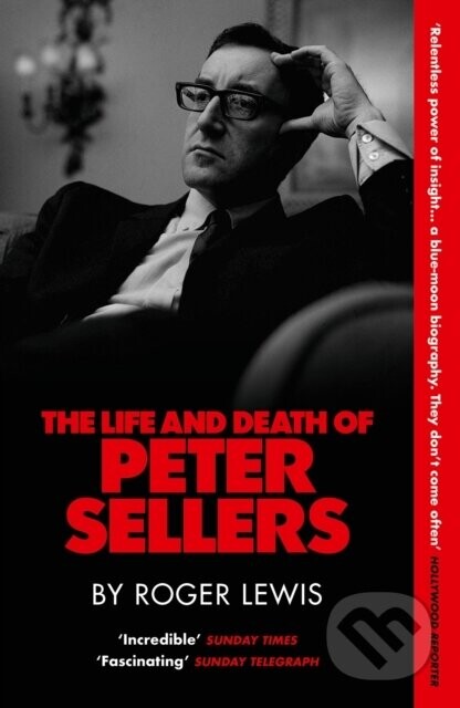 Life and Death of Peter Sellers - Roger Lewis