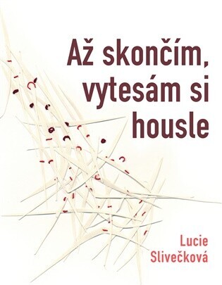 Až skončím vytesám si housle