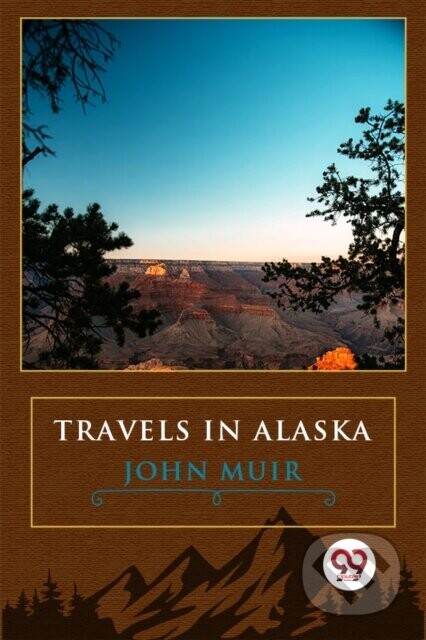Travels In Alaska - John Muir