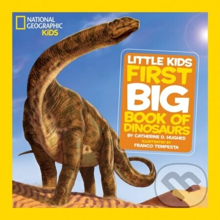 Little Kids First Big Book of Dinosaurs - Catherine D. Hughes, National Geographic Kids