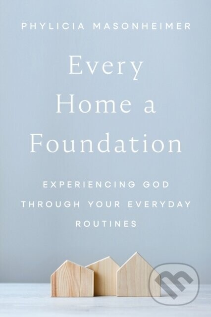 Every Home a Foundation - Phylicia Masonheimer